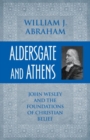 Aldersgate and Athens : John Wesley and the Foundations of Christian Belief - Book