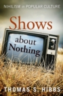 Shows about Nothing : Nihilism in Popular Culture - Book