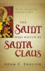 The Saint Who Would Be Santa Claus : The True Life and Trials of Nicholas of Myra - Book