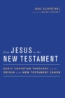 From Jesus to the New Testament : Early Christian Theology and the Origin of the New Testament Canon - Book