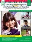 Educating the Young Child with Autism Spectrum Disorders, Grades PK - 3 : Moving from Diagnosis to Inclusion to Education - eBook