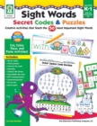 Sight Words Secret Codes & Puzzles, Grades K - 1 : Creative Activities that Teach the 50 Most Important Sight Words - eBook