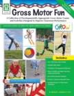 Gross Motor Fun, Grades PK - 2 : A Collection of Developmentally-Appropriate Gross Motor Games and Activities Designed to Improve Classroom Performance - eBook