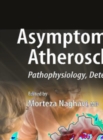Asymptomatic Atherosclerosis : Pathophysiology, Detection and Treatment - eBook