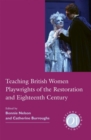 Teaching British Women Playwrights of the Restoration and Eighteenth Century - Book