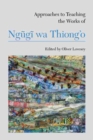 Approaches to Teaching the Works of Ngugi wa Thiong'o - eBook