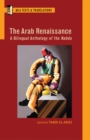 The Arab Renaissance : A Bilingual Anthology of the Nahda - Book