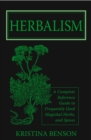 Herbalism: A Complete Reference Guide to Magickal Herbs and Spices - eBook