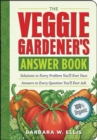 The Veggie Gardener's Answer Book : Solutions to Every Problem You'll Ever Face; Answers to Every Question You'll Ever Ask - Book
