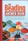 The Beading Answer Book : Solutions to Every Problem You'll Ever Face; Answers to Every Question You'll Ever Ask - Book