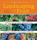 Landscaping with Fruit : Strawberry ground covers, blueberry hedges, grape arbors, and 39 other luscious fruits to make your yard an edible paradise. - Book