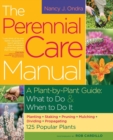 The Perennial Care Manual : A Plant-by-Plant Guide: What to Do & When to Do It - Book
