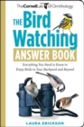 The Bird Watching Answer Book : Everything You Need to Know to Enjoy Birds in Your Backyard and Beyond - Book