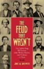 The Feud That Wasn't : The Taylor Ring, Bill Sutton, John Wesley Hardin, and Violence in Texas - Book