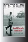 Out of the Shadow : George H. W. Bush and the End of the Cold War - Book
