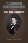 Texas Confederate, Reconstruction Governor : James Webb Throckmorton - Book