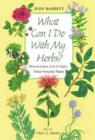 What Can I Do with My Herbs? : How to Grow, Use, and Enjoy These Versatile Plants - Book