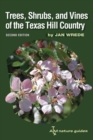 Trees, Shrubs, and Vines of the Texas Hill Country : A Field Guide, Second Edition - Book