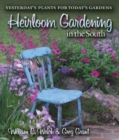 Heirloom Gardening in the South : Yesterday's Plants for Today's Gardens - Book