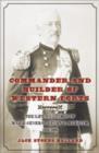 Commander and Builder of Western Forts : The Life and Times of Major General Henry C. Merriam, 1862-1901 - Book