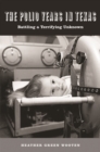 The Polio Years in Texas : Battling a Terrifying Unknown - eBook