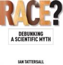 Race? : Debunking a Scientific Myth - Book