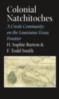 Colonial Natchitoches : A Creole Community on the Louisiana-Texas Frontier - eBook