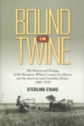 Bound in Twine : The History and Ecology of the Henequen-Wheat Complex for Mexico and the American and Canadian Plain - eBook
