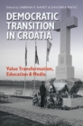 Democratic Transition in Croatia : Value Transformation, Education, and Media - eBook