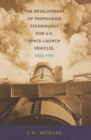 The Development of Propulsion Technology for U.S. Space-Launch Vehicles, 1926-1991 - eBook