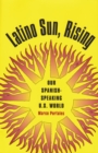 Latino Sun, Rising : Our Spanish-Speaking U.S. World - eBook