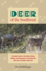 Deer of the Southwest : A Complete Guide to the Natural History, Biology, and Management of Southwestern Mule Deer and White - eBook