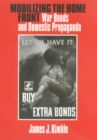 Mobilizing the Home Front : War Bonds and Domestic Propaganda - eBook