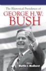 The Rhetorical Presidency of George H. W. Bush - eBook