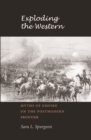 Exploding the Western : Myths of Empire on the Postmodern Frontier - eBook