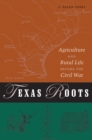 Texas Roots : Agriculture and Rural Life before the Civil War - eBook