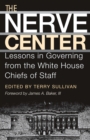 The Nerve Center : Lessons in Governing from the White House Chiefs of Staff - eBook