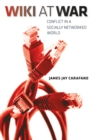 Wiki at War : Conflict in a Socially Networked World - eBook