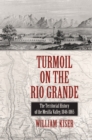 Turmoil on the Rio Grande : History of the Mesilla Valley, 1846-1865 - eBook