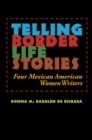 Telling Border Life Stories : Four Mexican American Women Writers - eBook