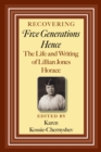 Recovering Five Generations Hence : The Life and Writing of Lillian Jones Horace - eBook