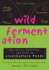 Wild Fermentation : The Flavor, Nutrition, and Craft of Live-Culture Foods - eBook