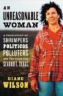 An Unreasonable Woman : A True Story of Shrimpers, Politicos, Polluters, and the Fight for Seadrift, Texas - eBook