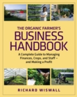 The Organic Farmer's Business Handbook : A Complete Guide to Managing Finances, Crops, and Staff - and Making a  Profit - Book