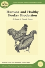 Humane and Healthy Poultry Production : A Manual for Organic Growers - eBook