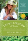 The Wild Wisdom of Weeds : 13 Essential Plants for Human Survival - Book
