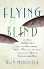 Flying Blind : One Man's Adventures Battling Buckthorn, Making Peace with Authority, and Creating a Home for Endangered Bats - eBook