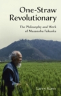 One-Straw Revolutionary : The Philosophy and Work of Masanobu Fukuoka - eBook
