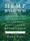 Hemp Bound : Dispatches from the Front Lines of the Next Agricultural Revolution - eBook