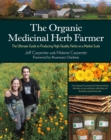 The Organic Medicinal Herb Farmer : The Ultimate Guide to Producing High-Quality Herbs on a Market Scale - eBook